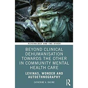 Beyond Clinical Dehumanisation towards the Other in Community Mental Health Care, Paperback - Catherine A. Racine imagine