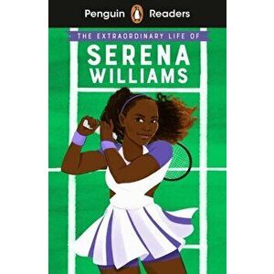 Penguin Readers Level 1: The Extraordinary Life Of Serena Williams (ELT Graded Reader), Paperback - *** imagine