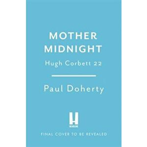 Mother Midnight (Hugh Corbett 22), Hardback - Paul Doherty imagine