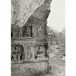 Visualizing Dunhuang. Seeing, Studying, and Conserving the Caves, Paperback - *** imagine