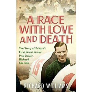 Race with Love and Death. The Story of Richard Seaman, Paperback - Richard Williams imagine