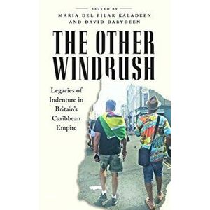 Other Windrush. Legacies of Indenture in Britain's Caribbean Empire, Paperback - *** imagine