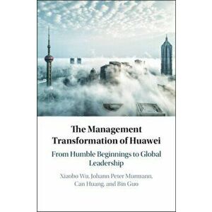 Management Transformation of Huawei. From Humble Beginnings to Global Leadership, Hardback - Bin Guo imagine