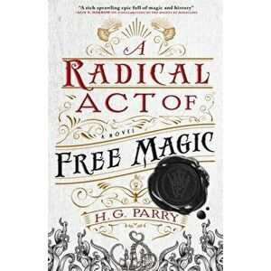Radical Act of Free Magic. The Shadow Histories, Book Two, Paperback - H. G. Parry imagine