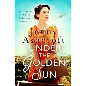 Under The Golden Sun. 'Jenny Ashcroft's best yet' Dinah Jeffries, Paperback - Jenny Ashcroft imagine