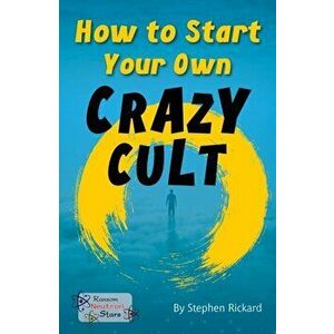 How to Start Your Own Crazy Cult, Paperback - *** imagine