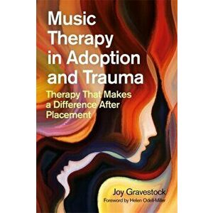 Music Therapy in Adoption and Trauma. Therapy That Makes a Difference After Placement, Paperback - Joy Gravestock imagine