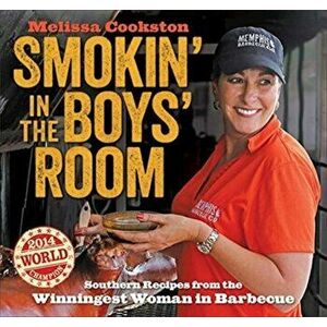 Smokin' in the Boys' Room: Southern Recipes from the Winningest Woman in Barbecue, Paperback - Melissa Cookston imagine