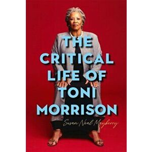Critical Life of Toni Morrison, Hardback - Susan Neal Mayberry imagine
