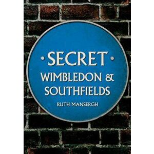 Secret Wimbledon & Southfields, Paperback - Ruth Mansergh imagine