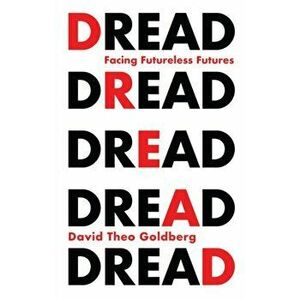 Dread. Facing Futureless Futures, Paperback - David Theo Goldberg imagine