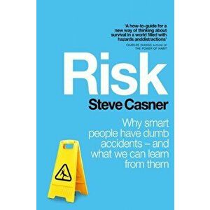 Risk. Why Smart People Have Dumb Accidents - And What We Can Learn From Them, Paperback - Steve Casner imagine
