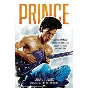 Prince and the Parade and Sign O' The Times Era Studio Sessions. 1985 and 1986, Hardback - Duane Tudahl imagine