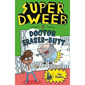 Super Dweeb v. Doctor Eraser-Butt, Paperback - Jess Bradley imagine