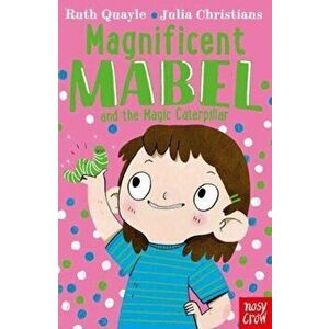 Magnificent Mabel and the Magic Caterpillar, Paperback - Ruth Quayle imagine