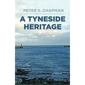 Tyneside Heritage, Hardback - Peter Chapman imagine