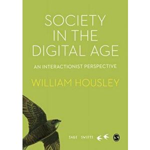Society in the Digital Age. An Interactionist Perspective, Hardback - William Housley imagine