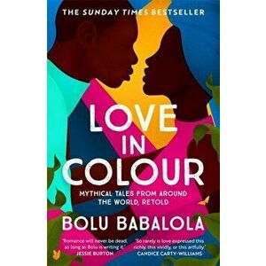 Love in Colour. 'So rarely is love expressed this richly, this vividly, or this artfully.' Candice Carty-Williams, Paperback - Bolu Babalola imagine