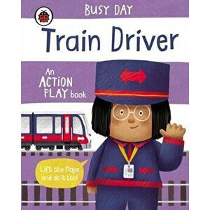 Busy Day: Train Driver. An action play book, Board book - Dan Green imagine