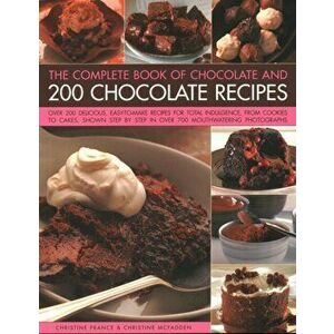 Chocolate and 200 Chocolate Recipes, The Complete Book of, Paperback - Christine Mcfadden imagine