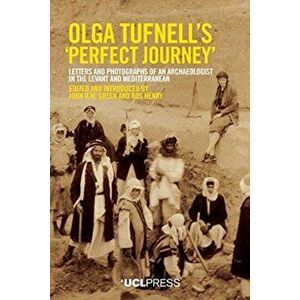 Olga Tufnells 'Perfect Journey'. Letters and Photographs of an Archaeologist in the Levant and Mediterranean, Hardback - *** imagine