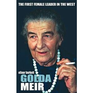 Golda Meir. The First Female Leader in the West, Paperback - Elinor Burkett imagine