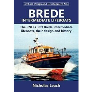 Brede Intermediate Lifeboats. The RNLI's 33ft Brede intermediate lifeboats, their design and history, Paperback - Nicholas Leach imagine