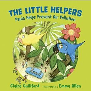 Little Helpers: Paula Helps Prevent Air Pollution, Paperback - Claire Culliford imagine