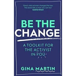 Be The Change. A Toolkit for the Activist in You, Paperback - Gina Martin imagine