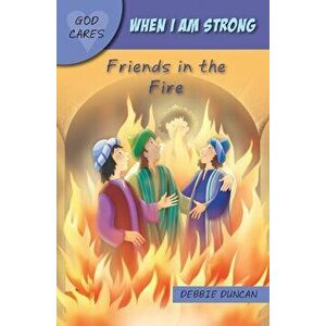 When I am strong. Friends in the Fire, Paperback - Debbie Duncan imagine