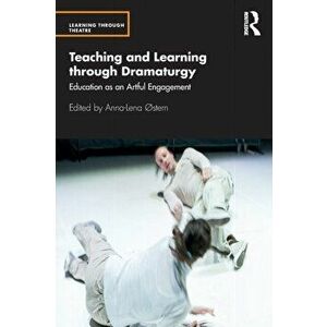 Teaching and Learning through Dramaturgy. Education as an Artful Engagement, Paperback - *** imagine