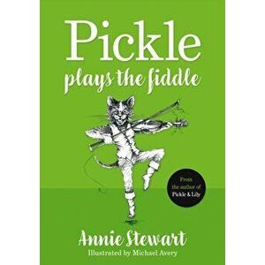 Pickle Plays the Fiddle, Paperback - Annie Stewart imagine