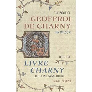 Book of Geoffroi de Charny. with the Livre Charny, Hardback - Nigel Bryant imagine