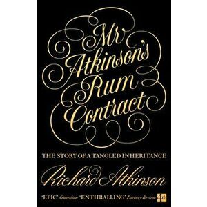 Mr Atkinson's Rum Contract. The Story of a Tangled Inheritance, Paperback - Richard Atkinson imagine