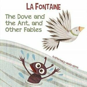 Dove and the Ant, and Other Fables, Board book - Jean De La Fontaine imagine