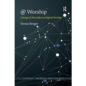 @ Worship. Liturgical Practices in Digital Worlds, Paperback - Teresa Berger imagine