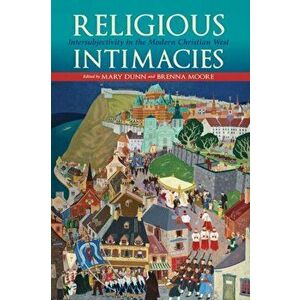 Religious Intimacies. Intersubjectivity in the Modern Christian West, Paperback - *** imagine