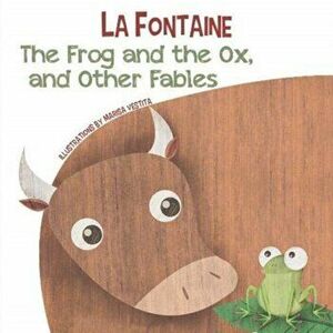 Frog and the Ox, and Other Fables, Board book - Jean De La Fontaine imagine