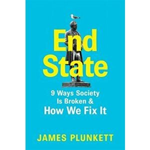 End State. 9 Ways Society is Broken - and how we can fix it, Hardback - James Plunkett imagine