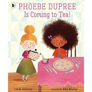 Phoebe Dupree Is Coming to Tea!, Paperback - Linda Ashman imagine