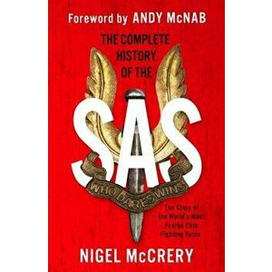 Complete History of the SAS. The World's Most Feared Elite Fighting Force, Paperback - Nigel Mccrery imagine