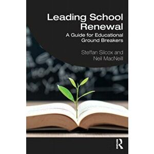 Leading School Renewal. A Guide for Educational Ground Breakers, Paperback - Neil Macneill imagine