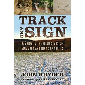 Track and Sign. A Guide to the Field Signs of Mammals and Birds of the UK, Paperback - John Rhyder imagine
