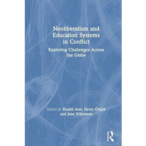 Neoliberalism and Education Systems in Conflict. Exploring Challenges Across the Globe, Paperback - *** imagine