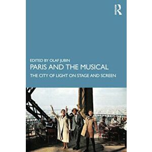 Paris and the Musical. The City of Light on Stage and Screen, Paperback - *** imagine