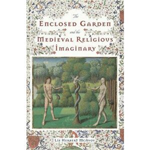 Enclosed Garden and the Medieval Religious Imaginary, Hardback - Liz Herbert Mcavoy imagine