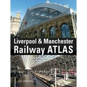 Liverpool and Manchester Railway Atlas, Hardback - Joe Brown imagine