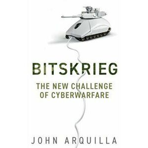 Bitskrieg. The New Challenge of Cyberwarfare, Paperback - John Arquilla imagine