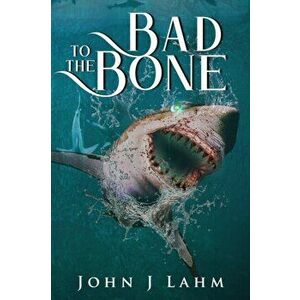 Bad to the Bone, Paperback - John J. Lahm imagine