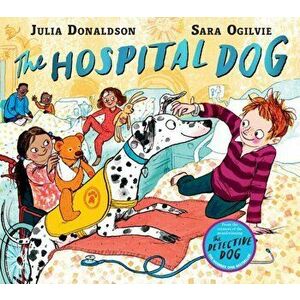 Hospital Dog, Paperback - Julia Donaldson imagine